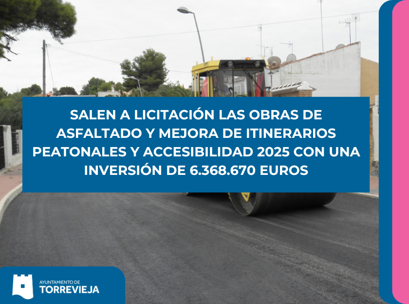 SALEN A LICITACIÓN LAS OBRAS DE ASFALTADO Y MEJORA DE ITINERARIOS PEATONALES Y ACCESIBILIDAD 2025 CON UNA INVERSIÓN DE 6.368.670 EUROS