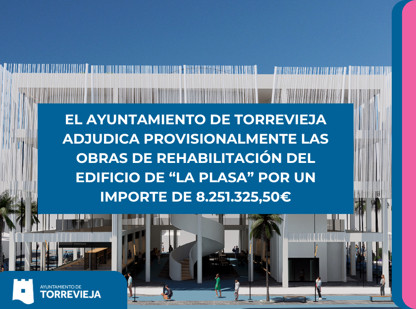 EL AYUNTAMIENTO DE TORREVIEJA ADJUDICA PROVISIONALMENTE LAS OBRAS DE REHABILITACIÓN DEL EDIFICIO DE “LA PLASA” POR UN IMPORTE DE 8.251.325,50€