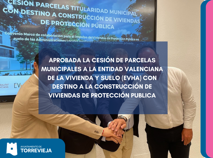 APROBADA LA CESIÓN DE PARCELAS MUNICIPALES A LA ENTIDAD VALENCIANA DE LA VIVIENDA Y SUELO (EVHA) CON DESTINO A LA CONSTRUCCIÓN DE VIVIENDAS DE PROTECCIÓN PUBLICA