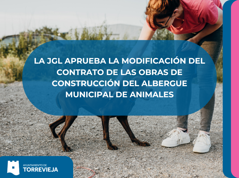 LA JGL APRUEBA LA MODIFICACIÓN DEL CONTRATO DE LAS OBRAS DE CONSTRUCCIÓN DEL ALBERGUE MUNICIPAL DE ANIMALES