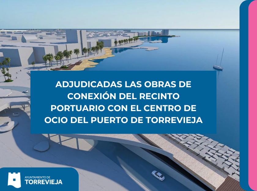 ADJUDICADAS LAS OBRAS DE CONEXIÓN DEL RECINTO PORTUARIO CON EL CENTRO DE OCIO DEL PUERTO DE TORREVIEJA