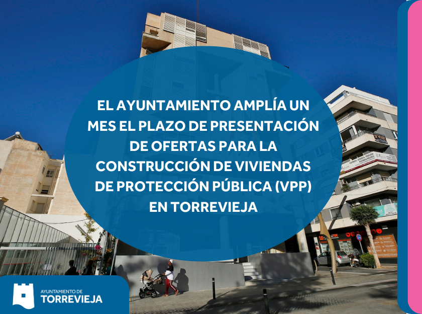 EL AYUNTAMIENTO AMPLÍA UN MES EL PLAZO DE PRESENTACIÓN DE OFERTAS PARA LA CONSTRUCCIÓN DE VIVIENDAS DE PROTECCIÓN PÚBLICA (VPP) EN TORREVIEJA