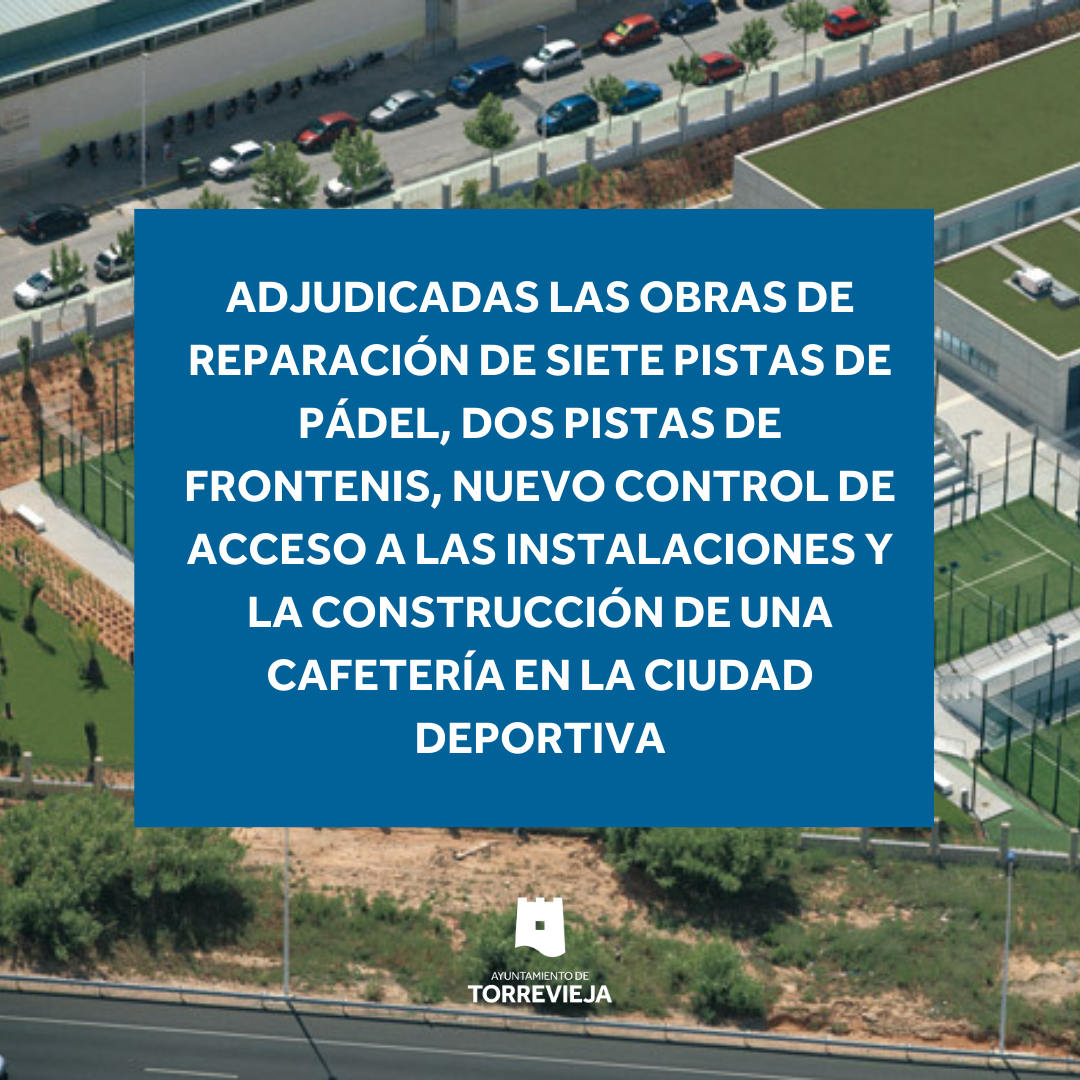 Adjudicadas las obras de reparación de siete pistas de pádel, dos pistas de frontenis, nuevo control de acceso a las instalaciones y la construcción de una cafetería en la ciudad deportiva